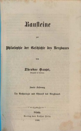 Bausteine zur Philosophie der Geschichte des Bergbaues, 2. Die Archäologie und Chronik des Bergbaues