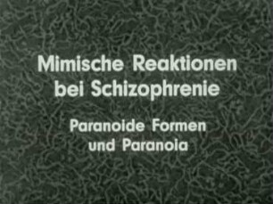Mimische Reaktionen bei Schizophrenie - Paranoide Formen und Paranoia
