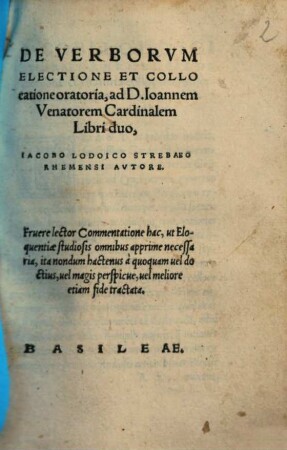 De Verborvm Electione Et Collocatione oratoria : ad D. Ioannem Venatorem Cardinalem Libri duo