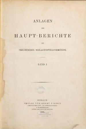 Haupt-Bericht der Preussischen Schlagwetter-Commission, [2,]1. Anlagen zum Haupt-Berichte der Preussischen Schlagwetter-Commission. Bd. 1