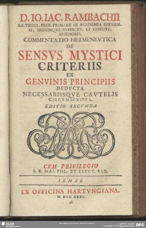 D. Jo. Jac. Rambachii S. S. Theol. Prof. Primarii In Academia Giessensi, Ibidemque Superint. Et Consist. Assessoris, Commentatio Hermeneutica De Sensus Mystici Criteriis Ex Genuinis Principiis Deducta Necessariisque Cautelis Circumscripta