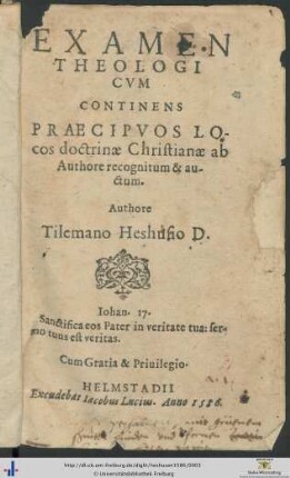 EXAMEN THEOLOGICVM CONTINENS PRAECIPVOS LOcos doctrinae Christianae recognitum & auctum Authore Tilemano Heshusio D