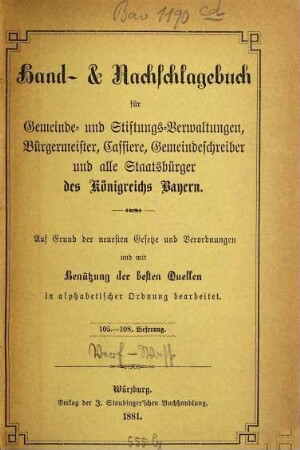 Hand- & Nachschlagebuch für Gemeinde- und Stiftungs-Verwaltungen, Bürgermeister, Cassiere, Gemeindeschreiber, und alle Staatsbürger des Königreichs Bayern : auf Grund der neuesten Gesetze und Verordnungen und mit Benützung der besten Quellen in alphabetischer Ordnung bearbarbeitet, [11]. [Verfassungsänderungen - Wasserleitungen]