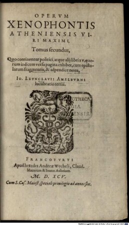 Xenophontis, Philosophi Et Imperatoris Clarissimi, Qvae Extant Opera : in duos tomos diuisa: A Ioanne Levnclavio tertia cura in Latinum sermonem conuersa, nouaq[ue] Adpendice recens aucta: Nunc ab Aemilio Porto FR. F. recognita, breuibusq[ue]singulorum librorum argumentis & notatiunculis illustrata. Cuius ad Graecum contextum Notae perpetuae, cum Indice Graecolatino, seorsum ad Graecolatinam editionem adiunctae. Additus in calce Jndex Rerum et Verborum memorabilium; a fronte, Tomi vtriusq[ue] et nouae Adpendicis Leunclauianae Catalogus, 2
