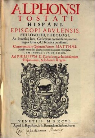 Alphonsi Tostati Hispani, Episcopi Abulensis, Philosophi, Theologi, ... Commentaria in ... Partem Matthaei, [5]. In Quintam Partem