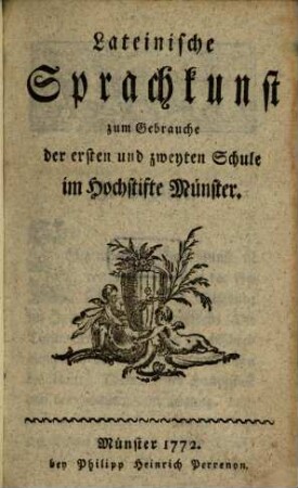 Lateinische Sprachkunst zum Gebrauche der ersten und zweyten Schule im Hochstifte Münster