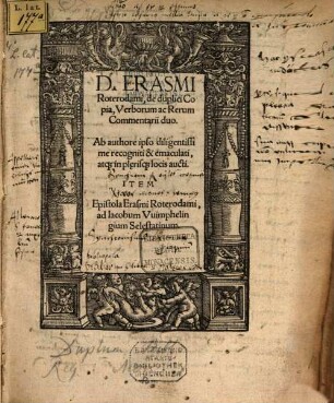 D. Erasmi Roterodami, de duplici Copia, Verborum ac Rerum Commentarii duo : Ab authore ipso diligentissime recogniti & emaculati, atq[ue] in plerisq[ue] locis aucti