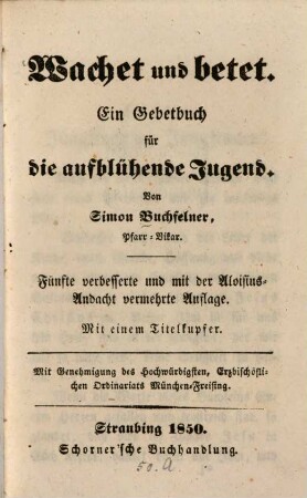 Wachet und betet : Ein Gebetbuch f. d. aufblühende Jugend. Mit 1 Titelkupfer