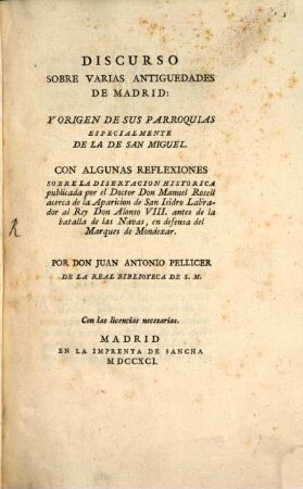 Discurso sobre varias Antiguedades de Madrid y origen de sus parroquias especialmente de la de San Miguel