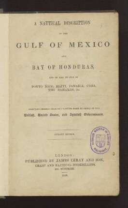 A nautical description of the Gulf of Mexico and Bay of Honduras, and of the islands of Porto Rico, Haiti, Jamaica, Cuba, the Bahamas, &c