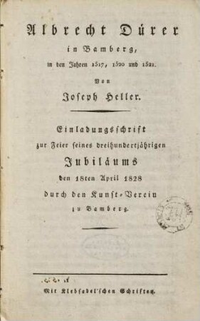 Albrecht Dürer in Bamberg in den Jahren 1517, 1520 und 1521 : Einladungsschrift zur Feier seines dreihundertjährigen Jubiläums den 18ten April 1828 durch den Kunstverein zu Bamberg