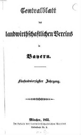 Zeitschrift des Landwirthschaftlichen Vereins in Bayern : zugl. Organ d. Agrikultur-Chemischen Versuchsstationen Bayerns. 45. 1855