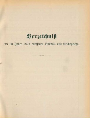 Verzeichniß der im Jahre 1871 erlassenen Bundes- und Reichsgesetze