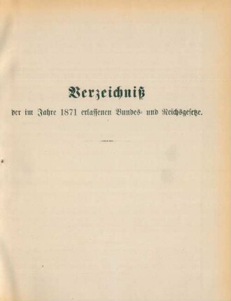Verzeichniß der im Jahre 1871 erlassenen Bundes- und Reichsgesetze