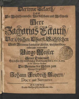 Der treue Eckarth/ Daß ist Der ... Herr Zacharias Eckarth/ Der ... Stadt Grimma ... regierender Bürge-Meister