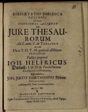Dissertatio Iuridica Solennis Continens Positiones Aliquot De Iure Thesaurorum Ad L. unic. C. de Thesauris