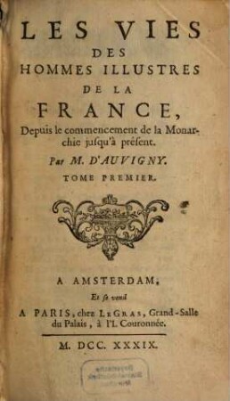 Les Vies Des Hommes Illustres De La France Depuis le commencement de la Monarchie jusqu'à présent, 1