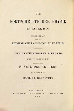 Die Fortschritte der Physik. 2. Abteilung, Elektrizität, Magnetismus, Optik des gesamten Spektrums, Wärme : dargest. von d. Physikalischen Gesellschaft zu Berlin, 52. 1896 (1897)