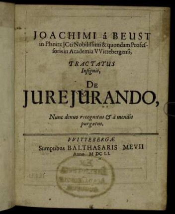 Joachimi a Beust In Planitz ICti Nobilissimi & quondam Professoris in Academia Wittebergensi Tractatus Insignis, De Iureiurando