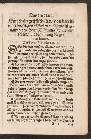 Das dritt Lied. || Ein schœn geistlich lied/ von bereit=||nus eins seligen absterbens. Vnnd ist ge=||nannt/ des Herrn D. Justus Jonas ab=||scheid/ wie der anfang der ge=||setz lautet. || Jm Thon/ Vß tieffer not/ [et]c. ||