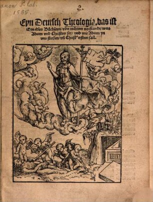 Eyn Deutsch Theologia : das ist Eyn edels Büchleyn, vom rechtem verstandt, was Adam und Christus sey, und wie Adam yn uns sterben, und Christas ersteen sall