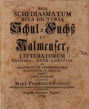 Biga Schediasmatum, Bina Dicteria Schul-Fuchs et Kalmeuser, Litteratorum Encomia, Haud Convitia