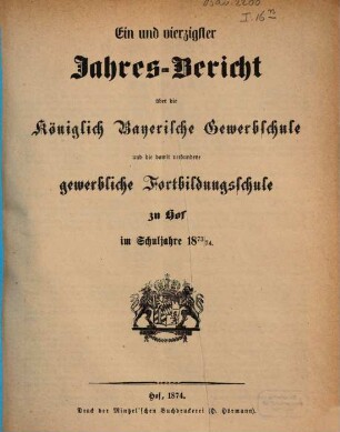 Jahresbericht über die Königliche Gewerbschule und die damit verbundene Fortbildungsschule zu Hof : im Schuljahre ... 1873/74 = 41