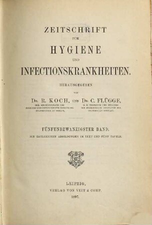 Zeitschrift für Hygiene und Infektionskrankheiten, medizinische Mikrobiologie, Immunologie und Virologie. 25. 1897