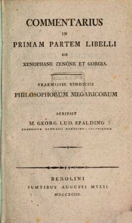Commentarius In Primam Partem Libelli De Xenophane Zenone Et Gorgia : Praemissis Vindiciis Philosophorum Megaricorum