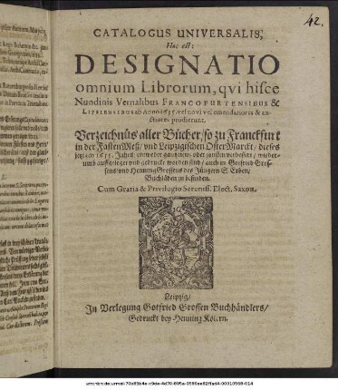 Catalogus Universalis, Hoc est: Designatio omnium Librorum, qui hisce Nundinis Vernalibus Francofurtensibus & Lipsiensibus ab Anno 1635. vel novi vel emendatiores & auctiores prodierunt