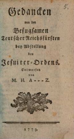Gedancken von den Befugsamen Teutscher Reichsfürsten bey Abstellung des Jesuiter-Ordens