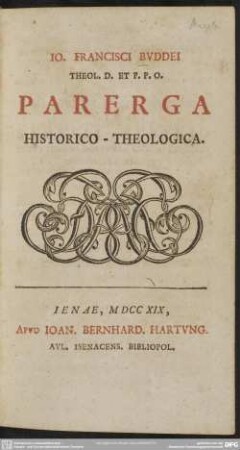 Io. Francisci Buddei Theol. D. Et P. P. O. Parerga Historico-Theologica