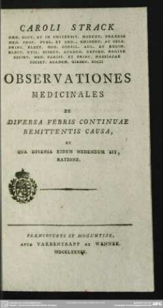 Caroli Strack Med. Doct. Et In Universit. Mogunt. Praxeos Med Prof. Publ. Et Ord. ... Observationes Medicinales De Diversa Febris Continuae Remittentis Causa, Et Qua Diversa Eidem Medendum Sit, Ratione
