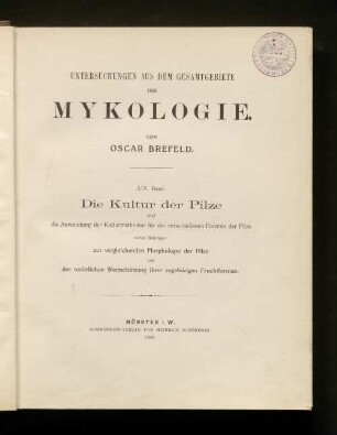 H. 14: Die Kultur der Pilze und die Anwendung der Kulturmethoden für die verschiedenen Formen der Pilze nebst Beiträgen zur vergleichenden Morphologie der Pilze und der natürlichen Wertschätzung ihrer zugehörigen Fruchtformen