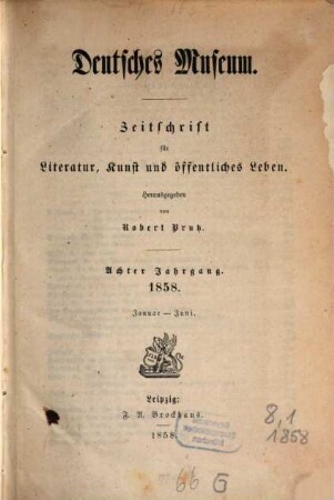 Deutsches Museum : Zeitschrift für Literatur, Kunst u. öffentliches Leben. 8,[1] = Nr. 1 - 26. 1858