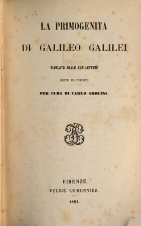 La Primogenita di Galileo Galilei rivelata dalle sue lettere edite ed inedite