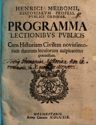 Henrici Meibomii, Historiarvm Profess. Pvblici Ordinar. Programma Lectionibvs Pvblicis Cum Historiam Civilem novissimorum duorum seculorum auspicaretur præmissum