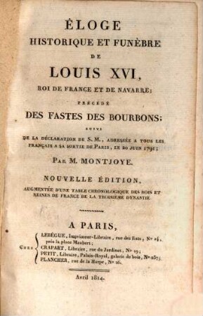 Éloge historique et funèbre de Louis XVI., Roi de France et de Navarre : précéde des Fastes des Bourbons