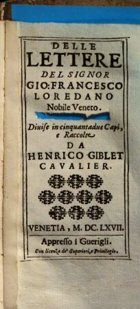 Delle Lettere Del Signor Gio: Francesco Loredano Nobile Veneto : Diuise in cinquantadue Capi. Parte Seconda