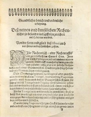Grundtliche vnd ordenliche Erklerung deß newen vnd Kunstreychen Rechentisches : besonderbar zugericht vnd auff das Kupffer gebracht : darinnen die gantze Arithmetica vnd dero Geheimnussen sampt vilen leychten Vortheyln, geschwinden Handgriffen, vnd andern neuwen inventionen begriffen vnd endeckt werden ... : Allen Liebhabern der Arithmetic, wie auch den Geometris, Astronomis, Mechanicis, Feldobersten, Kauffleuthen vnd dergleychen ... beschriben : Alles Mit artigen schœnen Kupfferstucken demonstriert vnd geziert