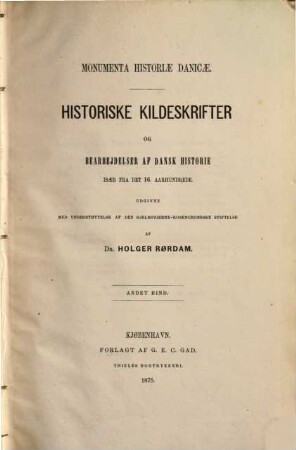 Monumenta historiae Danicae : Historiske Kildeskrifter og bearbejdelser af Dansk historie isaer fra det 16. aarhundrede, [1],2