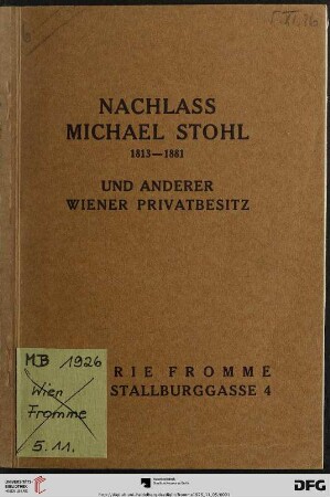 Versteigerung des Nachlasses Michael Stohl, 1813 - 1881 und anderem Wiener Privatbesitz : Ölgemälde, Aquarelle, Handzeichnungen, Stiche ; Versteigerung 5. November 1926