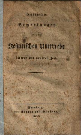 Geschichtliche Bemerkungen über die Jesuitischen Umtriebe älterer und neuerer Zeit