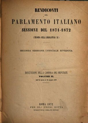 Rendiconti del Parlamento Italiano. Discussioni della Camera dei Deputati. 1871/73, Vol. 2 = 1872, 11. März - 24. Mai