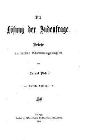Die Lösung der Judenfrage : Briefe an meine Stammesgenossen / von Israel Pick