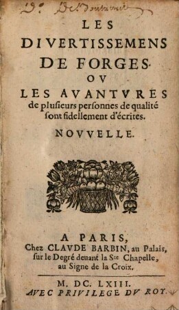 Le divertissemens de forges : ou les aventures de plusieurs personnes de qualité sont fidellement d'écrites