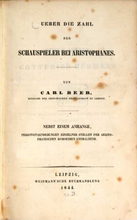 Über die Zahl der Schauspieler bei Aristophanes : nebst einem Anhang, Personenaenderungen einzelner Stellen der Aristophanischen Komoedien enthaltend