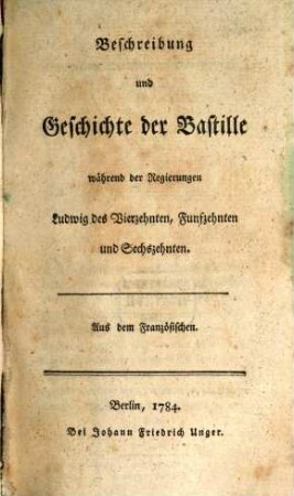 Beschreibung und Geschichte der Bastille während der Regierungen Ludwig des Vierzehnten, Funfzehnten und Sechszehnten