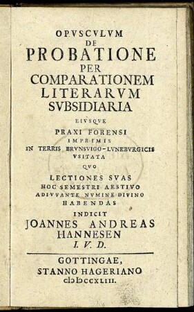 Opusculum De Probatione Per Comparationem Literarum Subsidiaria : Eiusque Praxi Forensi Imprimis In Terris Brunsvigo-Luneburgicis Usitata ...