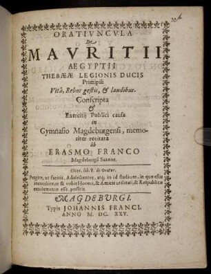 Oratiuncula De Mauritii Aegyptii Thebaeae Legionis Ducis Primipili Vita, Rebus gestis, & laudibus